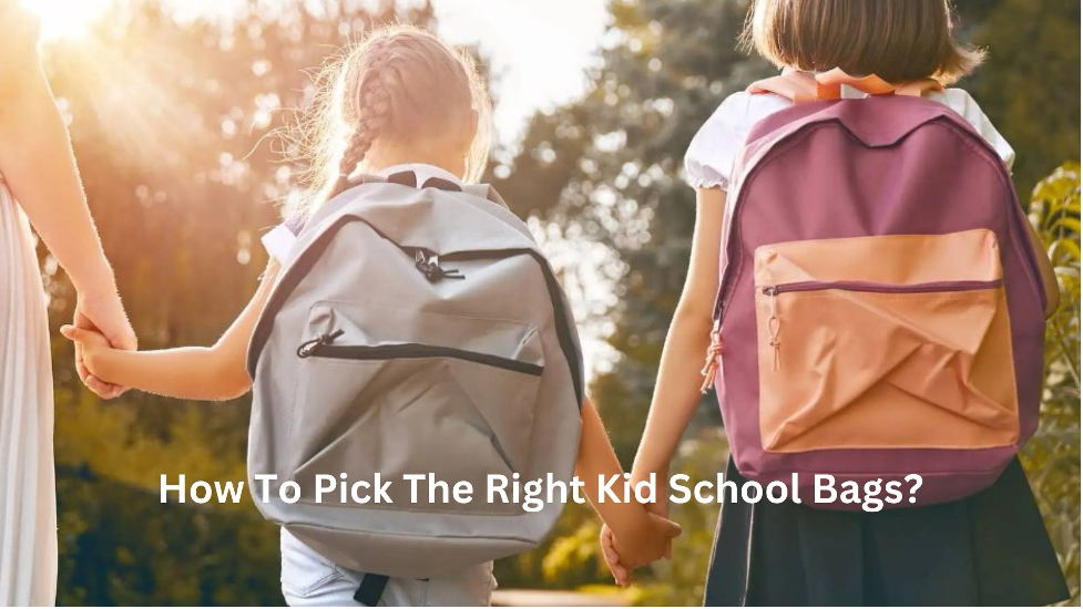 How To Pick The Right Kid School Bags?