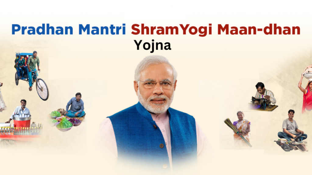 Pradhan Mantri Shram Yogi MaanDhan Yojana