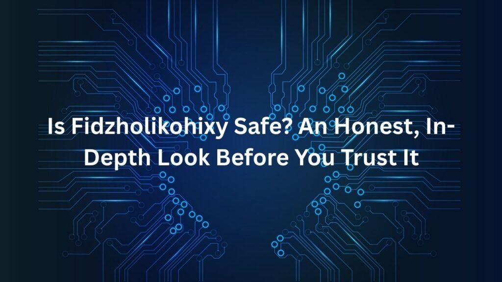 Is Fidzholikohixy Safe