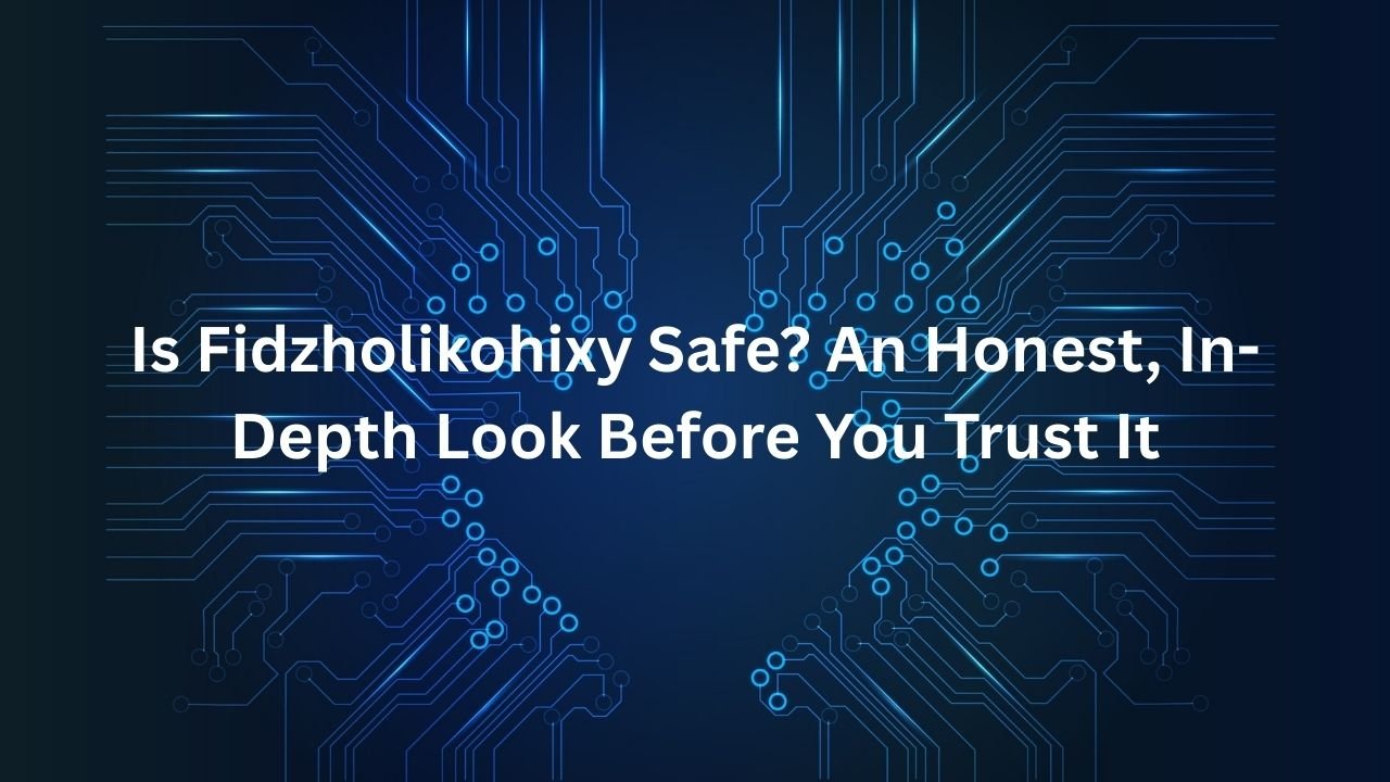 Is Fidzholikohixy Safe
