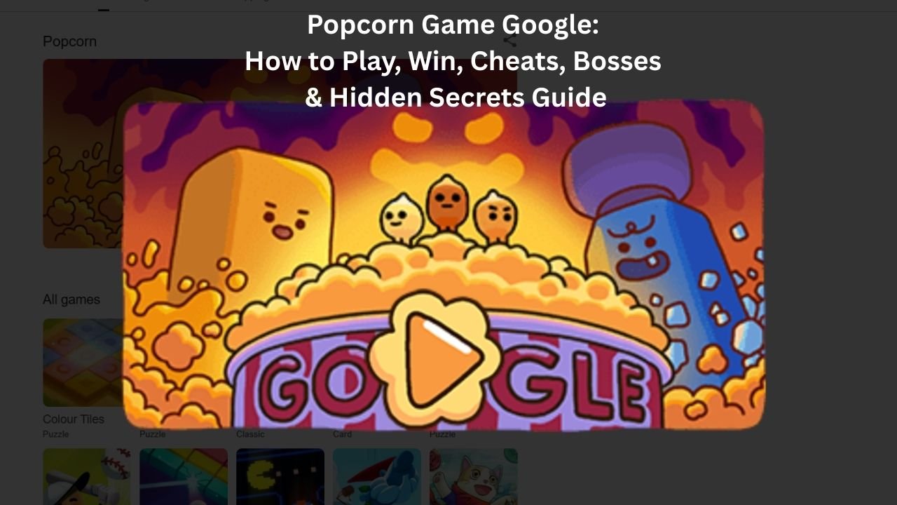 Popcorn Game Google: How to Play, Win, Cheats, Bosses & Hidden Secrets Guide